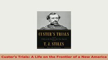 Download  Custers Trials A Life on the Frontier of a New America PDF Full Ebook