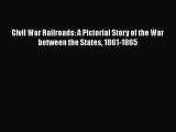 Read Civil War Railroads: A Pictorial Story of the War between the States 1861-1865 Ebook Free
