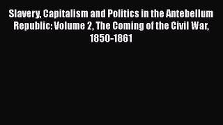 [Read book] Slavery Capitalism and Politics in the Antebellum Republic: Volume 2 The Coming