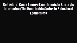 [Read book] Behavioral Game Theory: Experiments in Strategic Interaction (The Roundtable Series