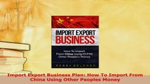 PDF  Import Export Business Plan How To Import From China Using Other Peoples Money Free Books