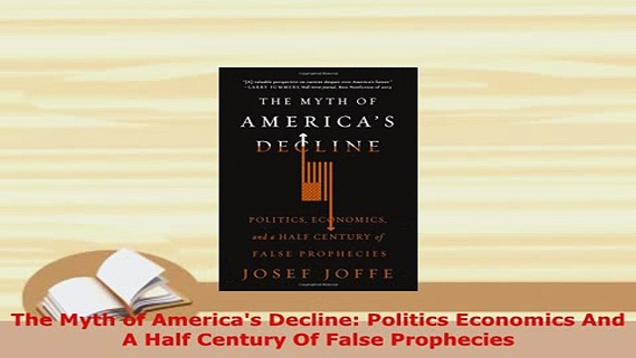 PDF  The Myth of Americas Decline Politics Economics And A Half Century Of False Prophecies Download Full Ebook