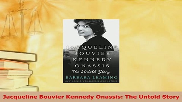 Download Jacqueline Bouvier Kennedy Onassis The Untold Story PDF Online