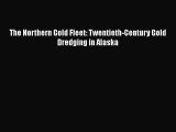 [Read book] The Northern Gold Fleet: Twentieth-Century Gold Dredging in Alaska [PDF] Full Ebook