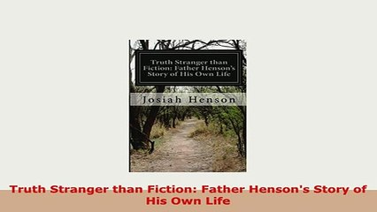 PDF  Truth Stranger than Fiction Father Hensons Story of His Own Life Read Online