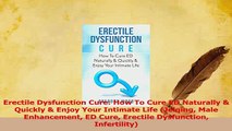 Read  Erectile Dysfunction Cure How To Cure ED Naturally  Quickly  Enjoy Your Intimate Life Ebook Free