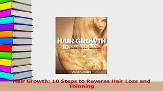 Download  Hair Growth 10 Steps to Reverse Hair Loss and Thinning Ebook Online