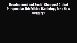 [Read book] Development and Social Change: A Global Perspective 5th Edition (Sociology for