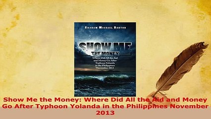 PDF  Show Me the Money Where Did All the Aid and Money Go After Typhoon Yolanda in the Download Full Ebook