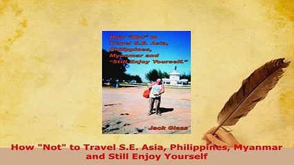 PDF  How Not to Travel SE Asia Philippines Myanmar and Still Enjoy Yourself Read Full Ebook