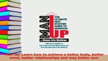 Read  Man Up Learn how to achieve a better body better mind better relationships and way better PDF Online