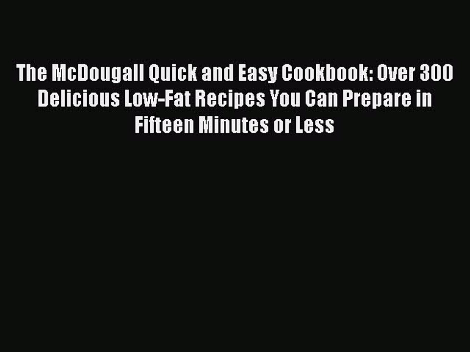 Download The McDougall Quick and Easy Cookbook: Over 300 Delicious Low-Fat Recipes You Can