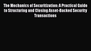 [Read book] The Mechanics of Securitization: A Practical Guide to Structuring and Closing Asset-Backed