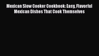 Download Mexican Slow Cooker Cookbook: Easy Flavorful Mexican Dishes That Cook Themselves