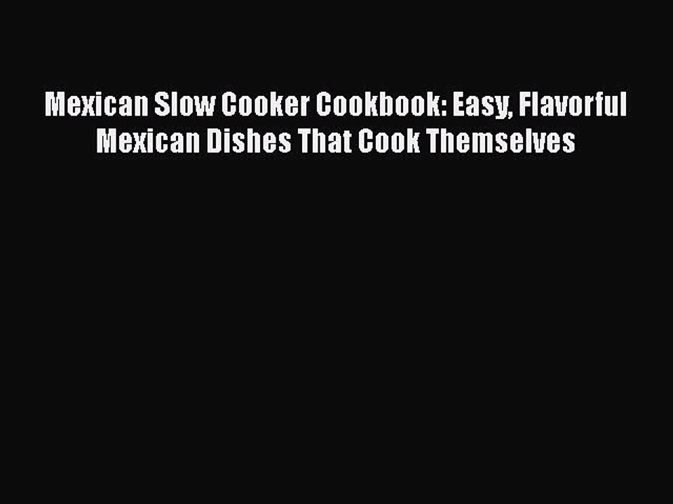 Download Mexican Slow Cooker Cookbook: Easy Flavorful Mexican Dishes That Cook Themselves