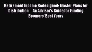 [Read book] Retirement Income Redesigned: Master Plans for Distribution -- An Adviser's Guide