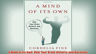 Free   A Mind of Its Own How Your Brain Distorts and Deceives Read Download