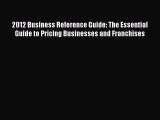 Read 2012 Business Reference Guide: The Essential Guide to Pricing Businesses and Franchises