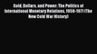 Read Gold Dollars and Power: The Politics of International Monetary Relations 1958-1971 (The