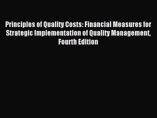 Read Principles of Quality Costs: Financial Measures for Strategic Implementation of Quality