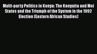 [PDF] Multi-party Politics in Kenya: The Kenyatta and Moi States and the Triumph of the System