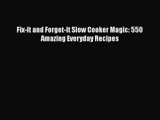 PDF Fix-It and Forget-It Slow Cooker Magic: 550 Amazing Everyday Recipes Free Books