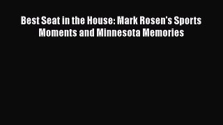 Download Best Seat in the House: Mark Rosen's Sports Moments and Minnesota Memories  Read Online