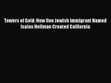 [Read book] Towers of Gold: How One Jewish Immigrant Named Isaias Hellman Created California