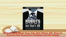 Download  Robots Will Steal Your Job But Thats OK How to Survive the Economic Collapse and Be Download Online