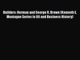 [Read book] Builders: Herman and George R. Brown (Kenneth E. Montague Series in Oil and Business