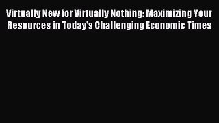 Read Virtually New for Virtually Nothing: Maximizing Your Resources in Today's Challenging