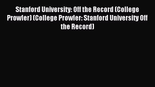 Read Stanford University: Off the Record (College Prowler) (College Prowler: Stanford University