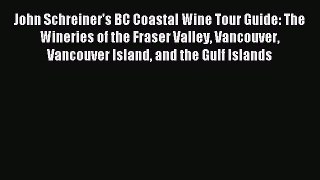 Read John Schreiner's BC Coastal Wine Tour Guide: The Wineries of the Fraser Valley Vancouver