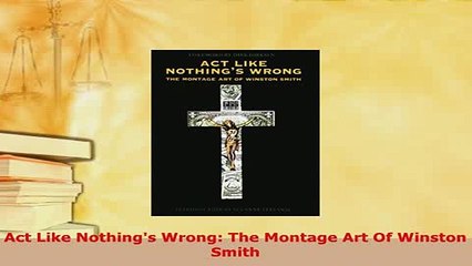 PDF  Act Like Nothings Wrong The Montage Art Of Winston Smith PDF Book Free