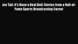 Download Joe Tait: It's Been a Real Ball: Stories from a Hall-of-Fame Sports Broadcasting Career
