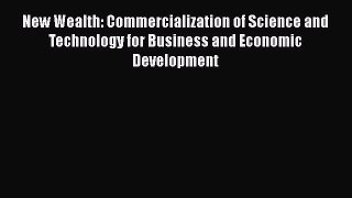 [Read book] New Wealth: Commercialization of Science and Technology for Business and Economic