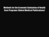 Read Methods for the Economic Evaluation of Health Care Programs (Oxford Medical Publications)