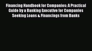 [Read book] Financing Handbook for Companies: A Practical Guide by a Banking Executive for