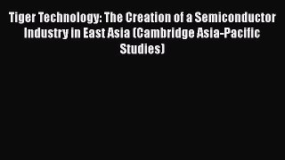 [Read book] Tiger Technology: The Creation of a Semiconductor Industry in East Asia (Cambridge