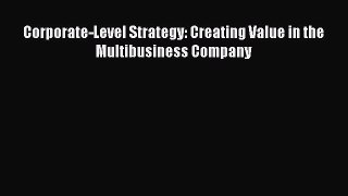 Download Corporate-Level Strategy: Creating Value in the Multibusiness Company  Read Online