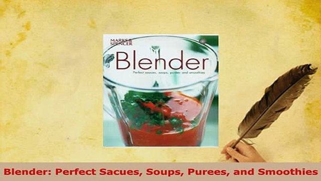 PDF Blender Perfect Sacues Soups Purees and Smoothies Read Online