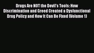 Read Drugs Are NOT the Devil's Tools: How Discrimination and Greed Created a Dysfunctional