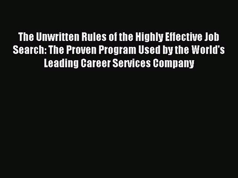 Read The Unwritten Rules of the Highly Effective Job Search: The Proven Program Used by the
