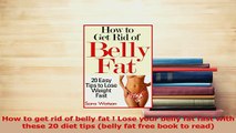 Download  How to get rid of belly fat  Lose your belly fat fast with these 20 diet tips belly fat PDF Free