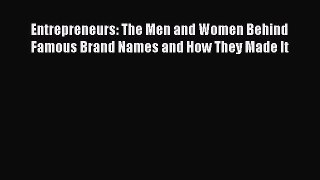 [Read book] Entrepreneurs: The Men and Women Behind Famous Brand Names and How They Made It
