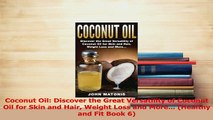 Read  Coconut Oil Discover the Great Versatility of Coconut Oil for Skin and Hair Weight Loss Ebook Free