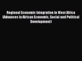 Read Regional Economic Integration in West Africa (Advances in African Economic Social and