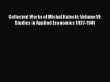 [Read book] Collected Works of Michal Kalecki: Volume VI: Studies in Applied Economics 1927-1941