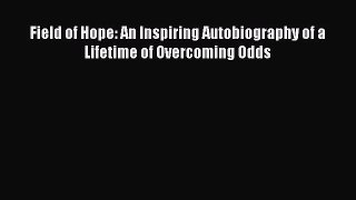 PDF Field of Hope: An Inspiring Autobiography of a Lifetime of Overcoming Odds  EBook