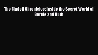 [Read book] The Madoff Chronicles: Inside the Secret World of Bernie and Ruth [Download] Online